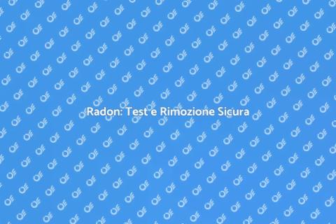 Testare e Abbattere il Radon