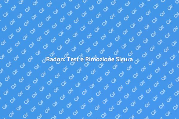 Radon: Minaccia Invisibile da Combattere