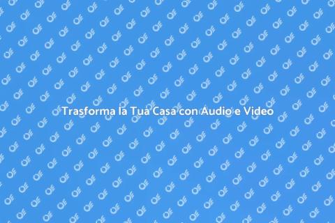 Impianti Audio e Video per la Casa