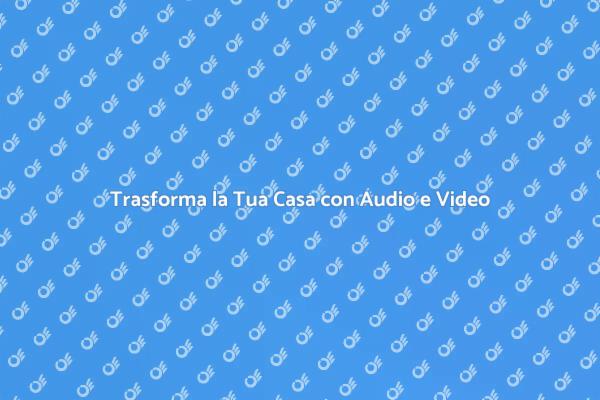 Impianti Audio e Video: Trasforma la Tua Casa