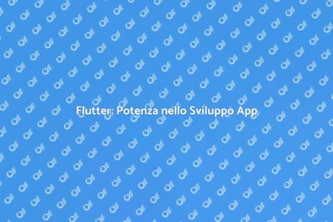 Sviluppare App di Successo con Flutter
