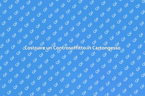 Controsoffitto in Cartongesso: Guida