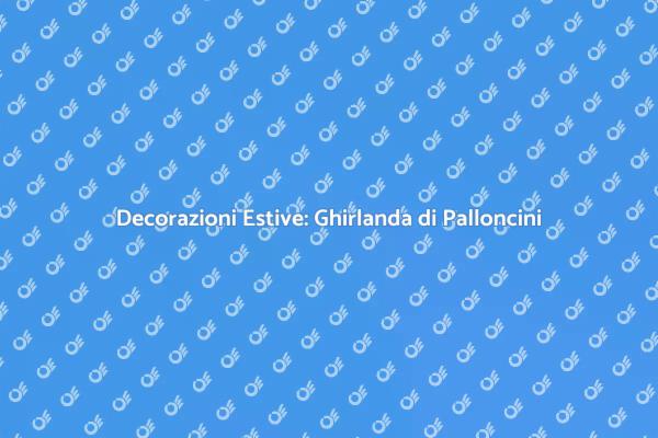 Ghirlande di Palloncini: Magia Estiva