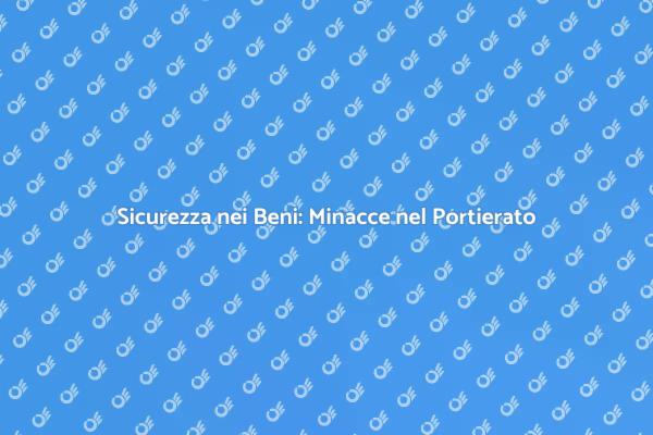 Sicurezza nel Portierato: Minacce da Conoscere