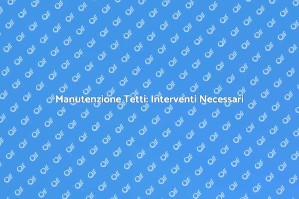 Riparazione Tetti: Proteggi la Tua Casa