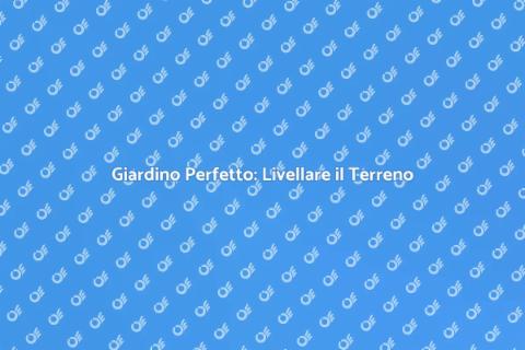 Livellare il Terreno per un Giardino