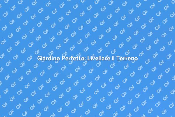 Il Segreto per un Giardino Perfetto
