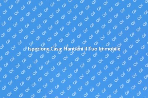 Ispezione Casa: Sicurezza e Valore