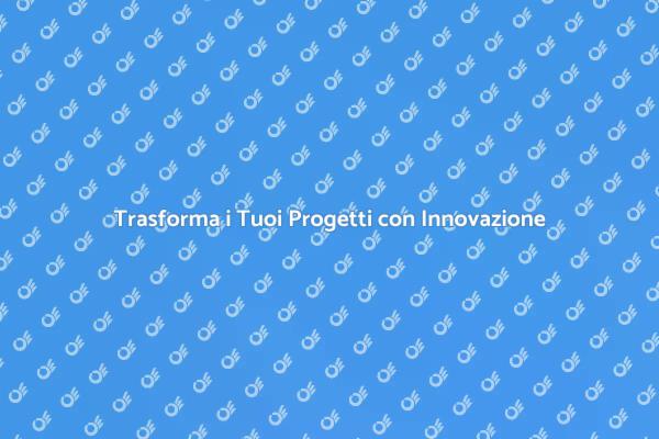 Innovazione e Progetti: Scopri di Più