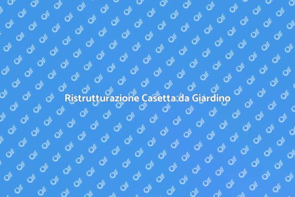 Rinnova la tua Casetta da Giardino!