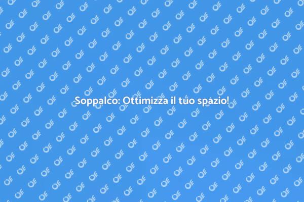 Rendi il tuo soppalco utile e bello!