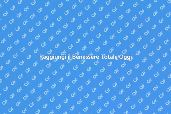 Migliora il Tuo Benessere Totale