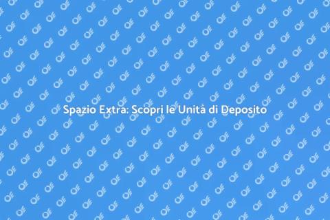 Unità di Deposito: Spazio per la Tua Casa