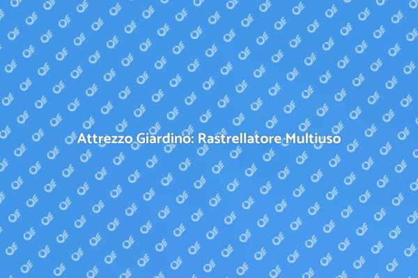 Il Giardinaggio Facile con Rastrellatore