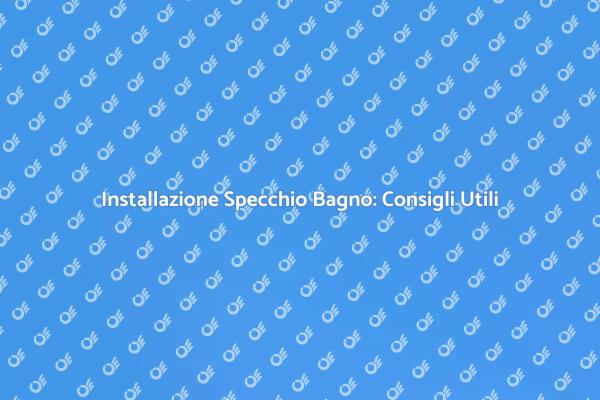 Specchi per il Bagno: Installazione Facile