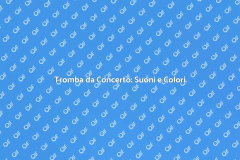 Tromba da Concerto: Arte e Suono