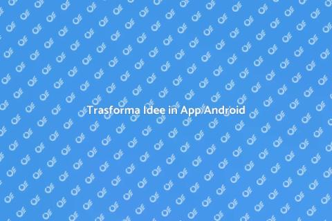 Sviluppo App Android: Supporto Efficace