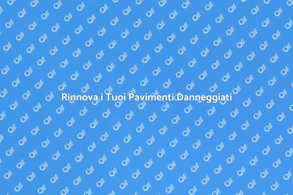 Trasforma la Tua Casa con Nuovi Pavimenti