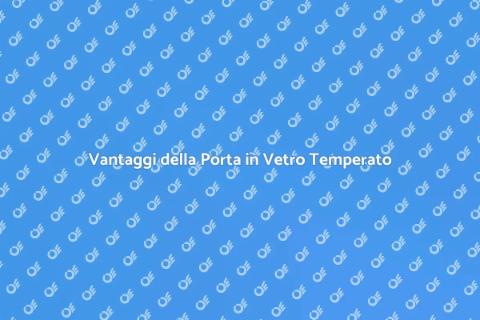 Porta in Vetro Temperato: Design e Funzionalità
