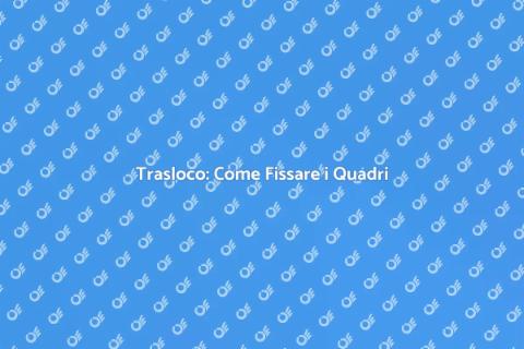 Fissaggio Quadri nel Trasloco: Guida
