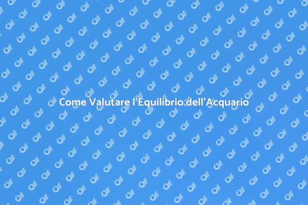 Guida all'Equilibrio Perfetto dell'Acquario