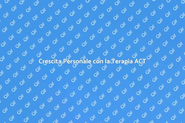 Supera le Sfide con la Terapia ACT