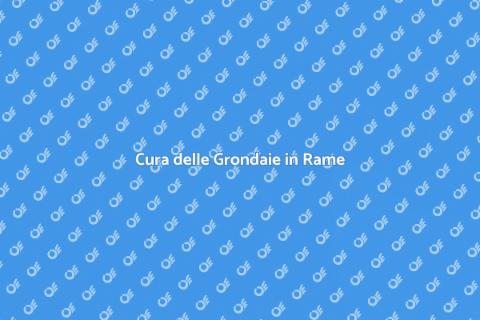 Manutenzione Grondaie in Rame Efficace
