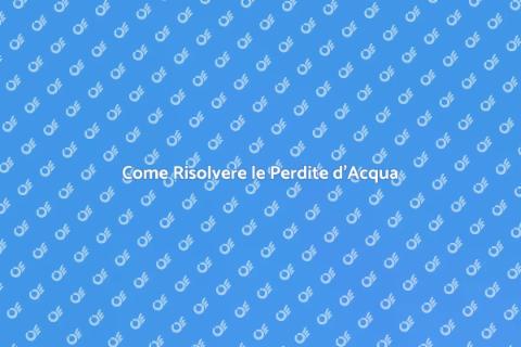 Perdite d'Acqua: Risolvi Subito!