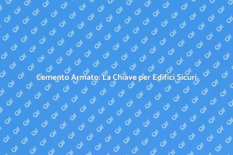 Cemento Armato: Fondamenta delle Costruzioni