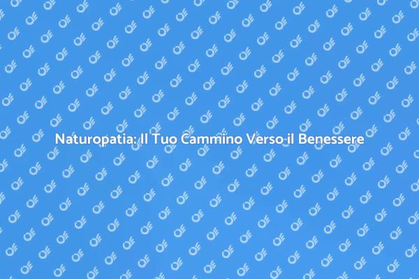 Naturopatia per una Salute Ottimale
