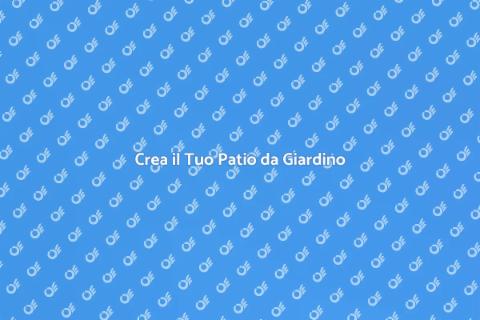 Costruisci il Tuo Nuovo Patio