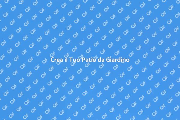 Progetta il Tuo Nuovo Patio