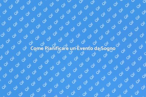 Organizzare un Evento Perfetto e Indimenticabile