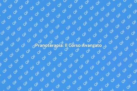 Corso Avanzato di Pranoterapia