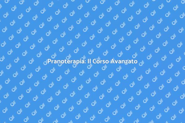 Pranoterapia: Corso Avanzato