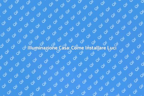 Installare Luci: Guida Pratica