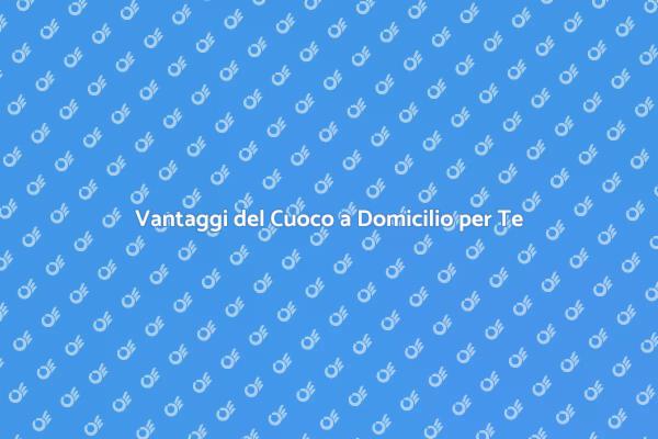 Scopri il Cuoco a Domicilio Oggi!