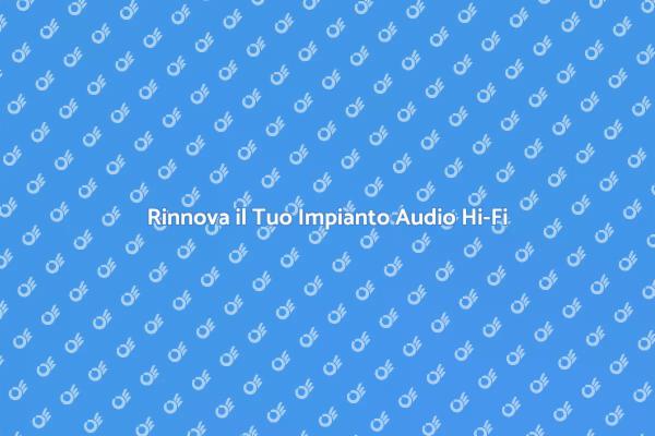 Migliora il Suono del Tuo Impianto Hi-Fi