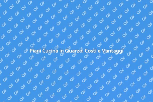 Piani Cucina in Quarzo: Cosa Sapere