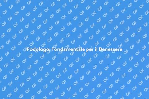 Importanza del Podologo per la Salute