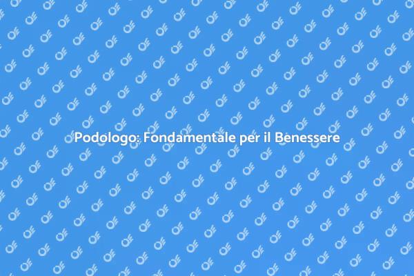 Perché Scegliere un Podologo per Te