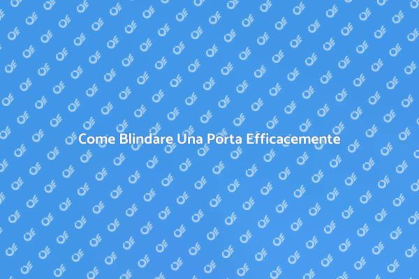 Sicurezza: Rendere Blindata Una Porta