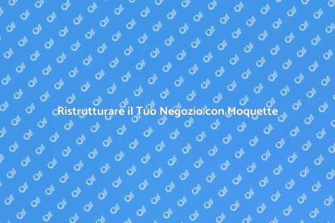 Ristrutturare Negozio con Posa Moquette
