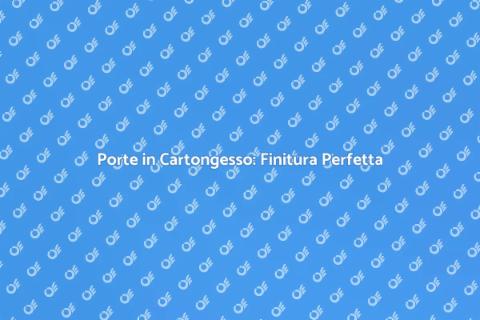 Finire Porte in Cartongesso: Guida