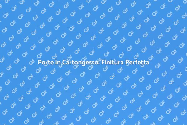 Finitura Porte in Cartongesso: Scopri Come