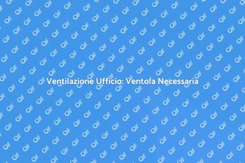 Ventola per Ventilazione Ufficio