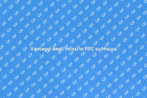 Infissi in PVC su Misura per Casa