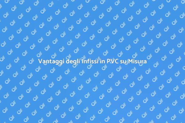 Infissi in PVC: La Scelta Ideale per Te