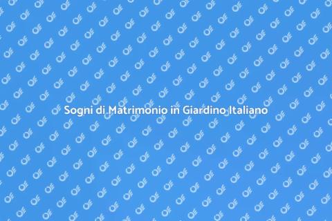 Matrimonio da Sogno in Giardino Italiano