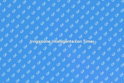 Timer per Irrigazione Programmata